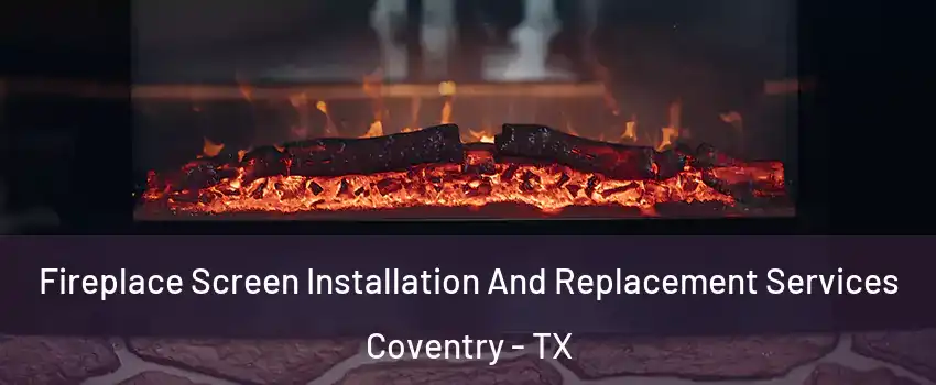 Fireplace Screen Installation And Replacement Services Coventry - TX