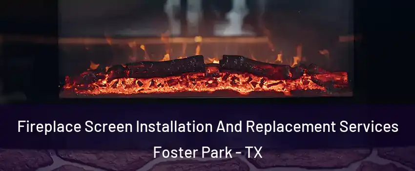 Fireplace Screen Installation And Replacement Services Foster Park - TX