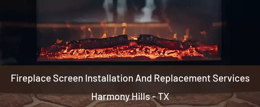 Fireplace Screen Installation And Replacement Services Harmony Hills - TX