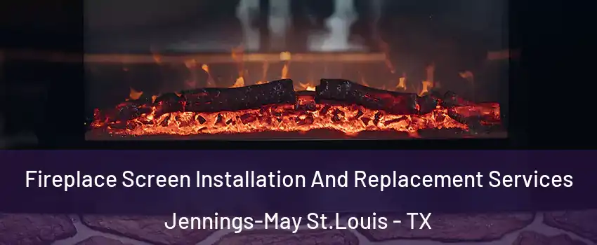 Fireplace Screen Installation And Replacement Services Jennings-May St.Louis - TX