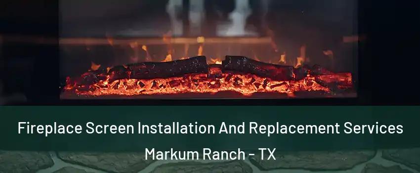 Fireplace Screen Installation And Replacement Services Markum Ranch - TX