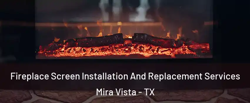 Fireplace Screen Installation And Replacement Services Mira Vista - TX