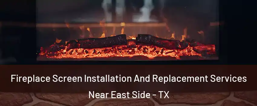 Fireplace Screen Installation And Replacement Services Near East Side - TX