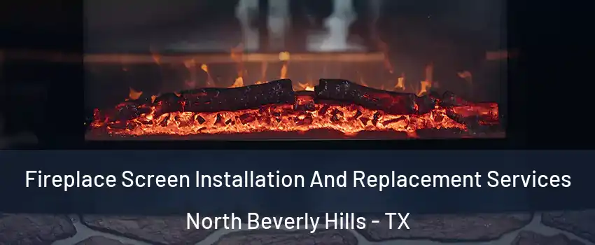 Fireplace Screen Installation And Replacement Services North Beverly Hills - TX