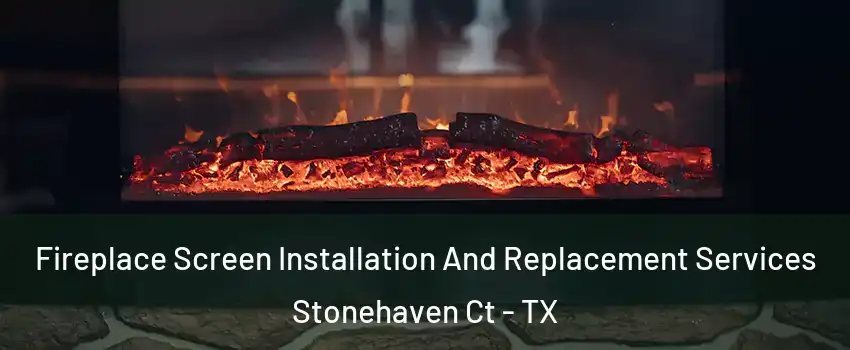 Fireplace Screen Installation And Replacement Services Stonehaven Ct - TX