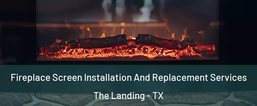 Fireplace Screen Installation And Replacement Services The Landing - TX