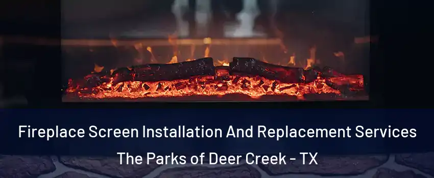 Fireplace Screen Installation And Replacement Services The Parks of Deer Creek - TX
