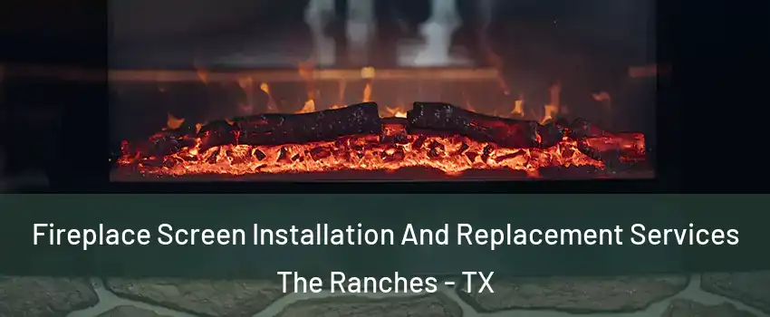 Fireplace Screen Installation And Replacement Services The Ranches - TX