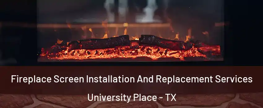 Fireplace Screen Installation And Replacement Services University Place - TX