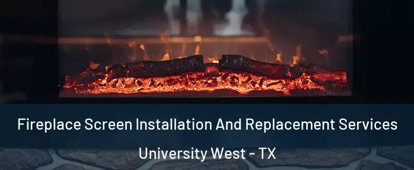 Fireplace Screen Installation And Replacement Services University West - TX