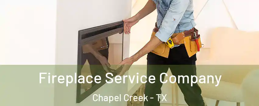 Fireplace Service Company Chapel Creek - TX