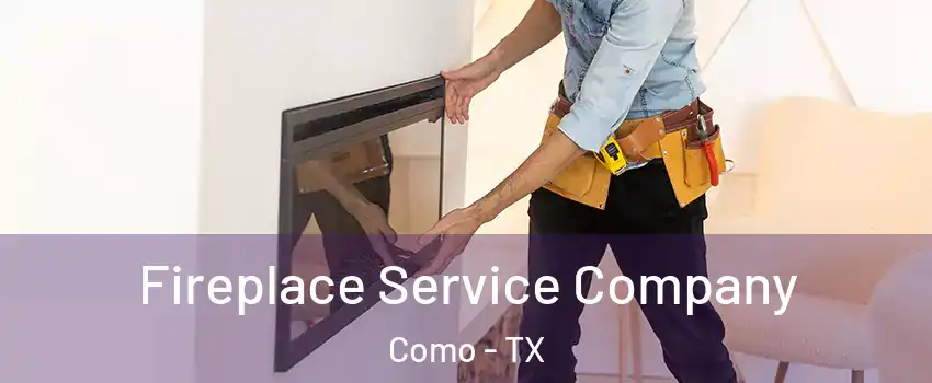 Fireplace Service Company Como - TX