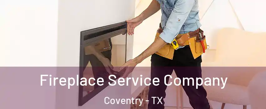 Fireplace Service Company Coventry - TX