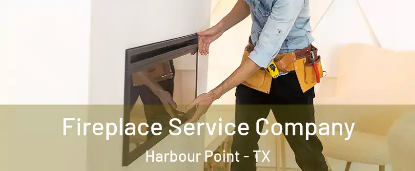 Fireplace Service Company Harbour Point - TX
