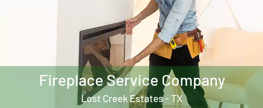 Fireplace Service Company Lost Creek Estates - TX