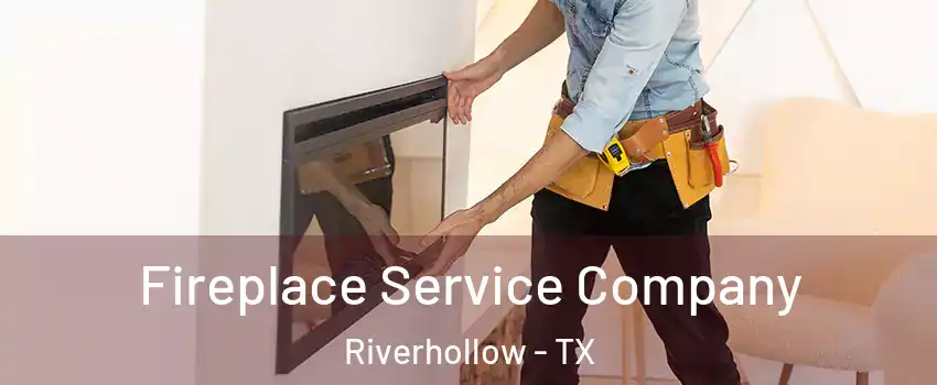 Fireplace Service Company Riverhollow - TX