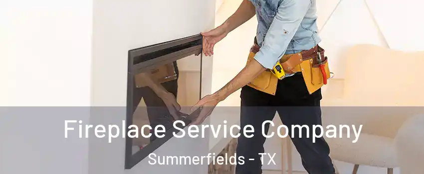 Fireplace Service Company Summerfields - TX
