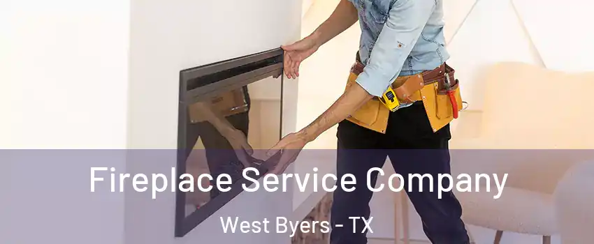 Fireplace Service Company West Byers - TX