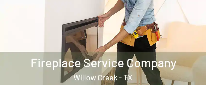 Fireplace Service Company Willow Creek - TX