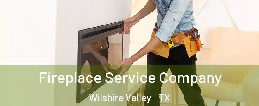 Fireplace Service Company Wilshire Valley - TX