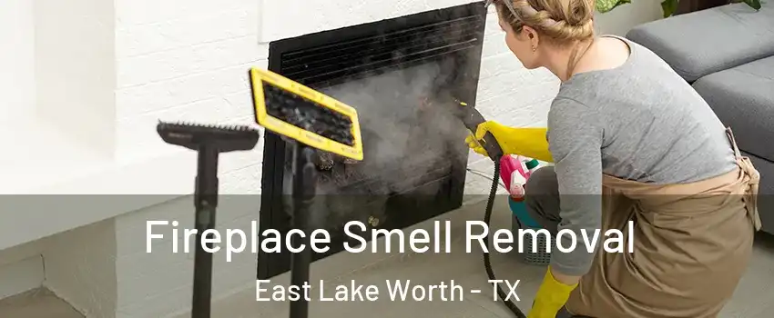 Fireplace Smell Removal East Lake Worth - TX
