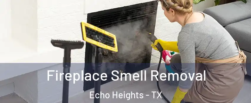 Fireplace Smell Removal Echo Heights - TX