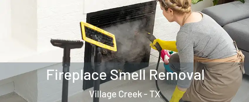 Fireplace Smell Removal Village Creek - TX