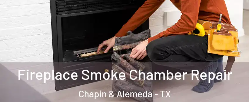 Fireplace Smoke Chamber Repair Chapin & Alemeda - TX