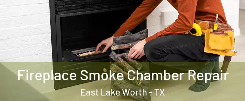 Fireplace Smoke Chamber Repair East Lake Worth - TX
