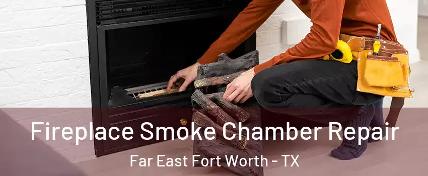 Fireplace Smoke Chamber Repair Far East Fort Worth - TX