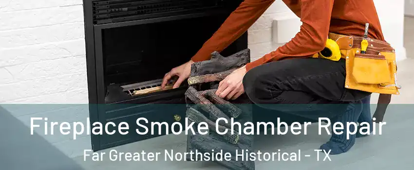 Fireplace Smoke Chamber Repair Far Greater Northside Historical - TX