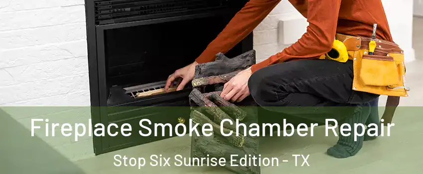 Fireplace Smoke Chamber Repair Stop Six Sunrise Edition - TX