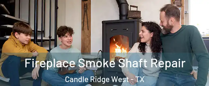 Fireplace Smoke Shaft Repair Candle Ridge West - TX