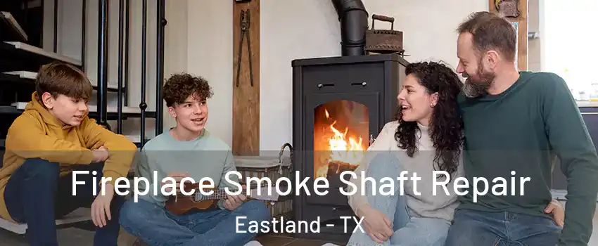 Fireplace Smoke Shaft Repair Eastland - TX