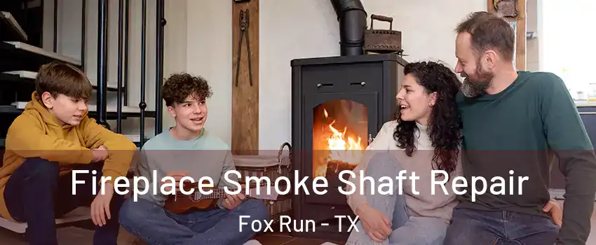 Fireplace Smoke Shaft Repair Fox Run - TX
