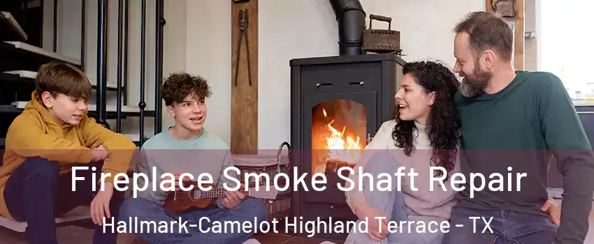 Fireplace Smoke Shaft Repair Hallmark-Camelot Highland Terrace - TX