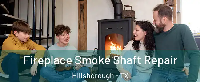 Fireplace Smoke Shaft Repair Hillsborough - TX
