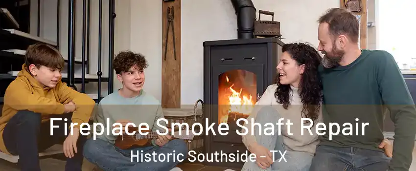 Fireplace Smoke Shaft Repair Historic Southside - TX