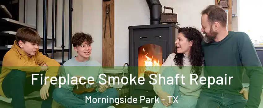 Fireplace Smoke Shaft Repair Morningside Park - TX