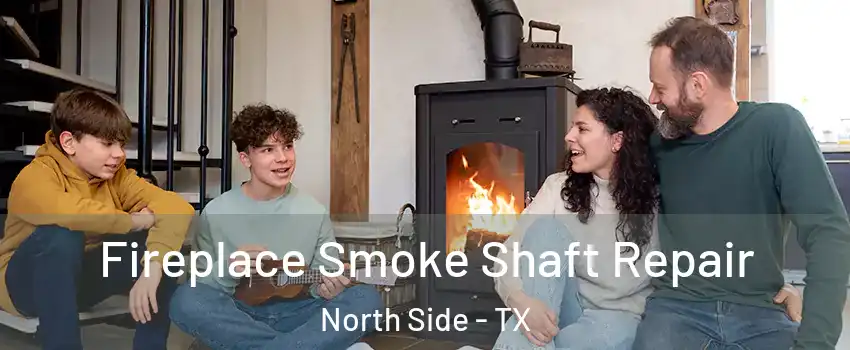 Fireplace Smoke Shaft Repair North Side - TX