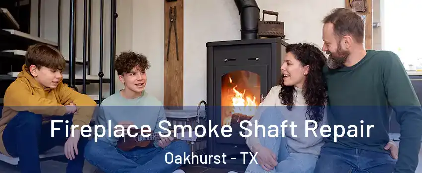 Fireplace Smoke Shaft Repair Oakhurst - TX
