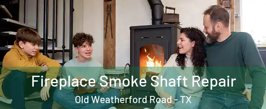 Fireplace Smoke Shaft Repair Old Weatherford Road - TX