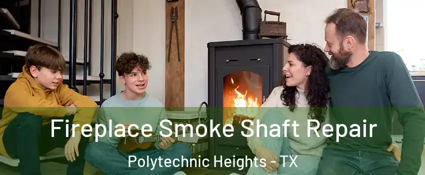 Fireplace Smoke Shaft Repair Polytechnic Heights - TX