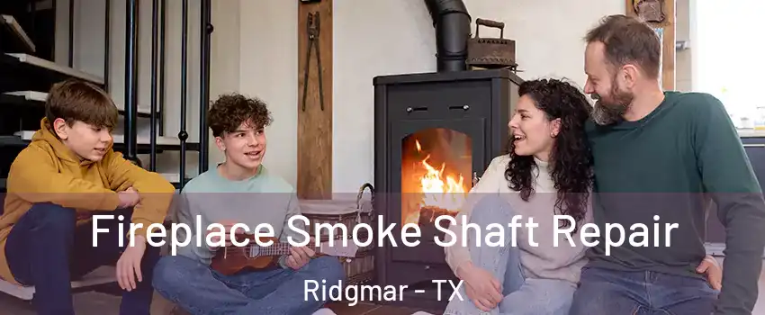 Fireplace Smoke Shaft Repair Ridgmar - TX