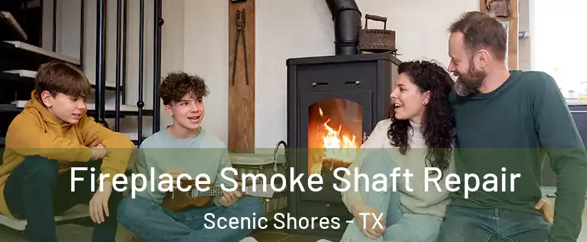Fireplace Smoke Shaft Repair Scenic Shores - TX