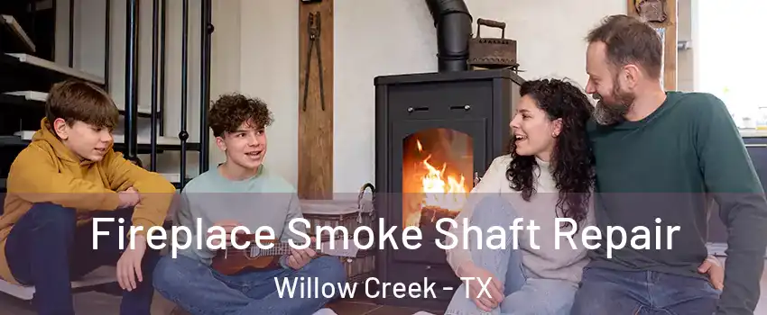 Fireplace Smoke Shaft Repair Willow Creek - TX
