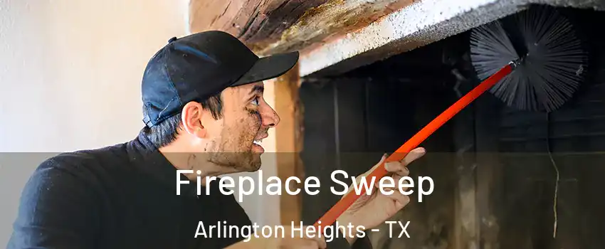 Fireplace Sweep Arlington Heights - TX