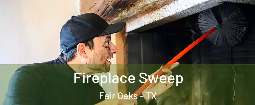 Fireplace Sweep Fair Oaks - TX