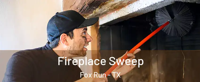 Fireplace Sweep Fox Run - TX