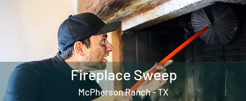 Fireplace Sweep McPherson Ranch - TX